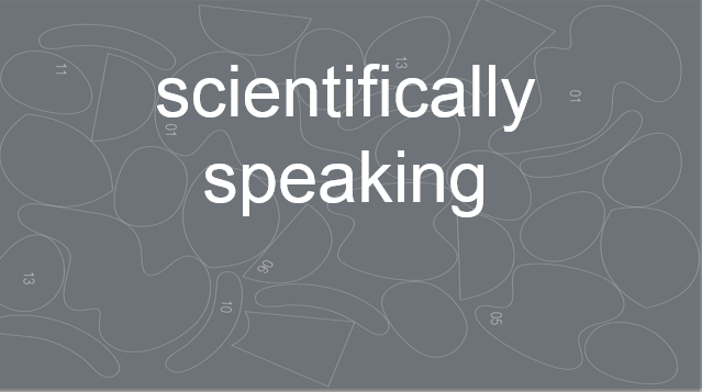 scientifically speaking